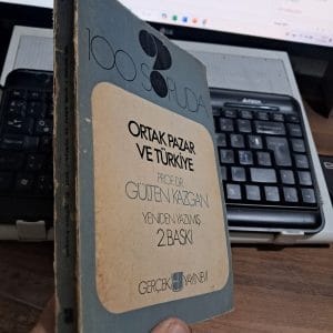 100 SORUDA ORTAK PAZAR VE TÜRKİYE/Prof. Dr. Gülten KAZGAN