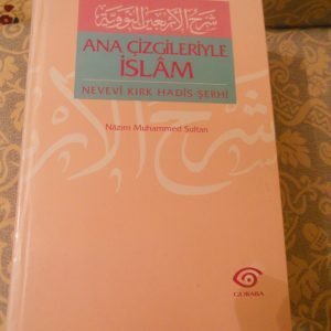 ANA ÇİZGİLERİYLE İSLAM / Nevevi Kırk Hadis Şerhi/ Nazım Muhammed Sultan