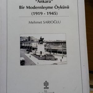 ANKARA Bir Modernleşme Öyküsü(1919-1945)/Mehmet SARIOĞLU