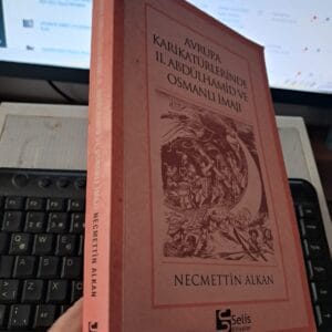 AVRUPA KARİKATÜRLERİNDE II.ABDÜLHAMİD VE OSMANLI İMAJI/Necmettin ALKAN