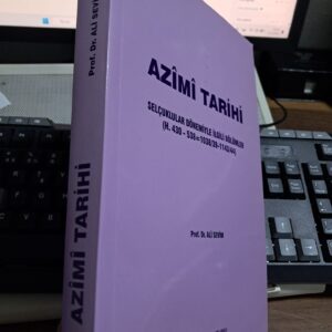 AZÎMÎ TARİHİ(Selçuklular Dönemiyle İlgili Bölümler)/ Prof. Dr. Ali SEVİM