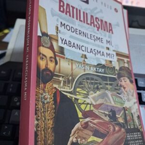 BATILILAŞMA -MODERNLEŞME Mİ,YABANCILAŞMA MI?/Yasin AKTAY