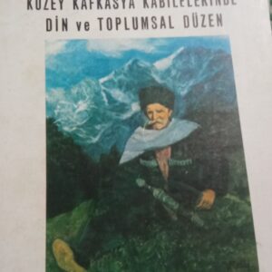 KUZEY KAFKASYA KABİLELERİNDE DİN VE TOPLUMSAL DÜZEN (Bin sekiz yüz altmış dörde kadar) /Dr. Yahya KANBOLAT