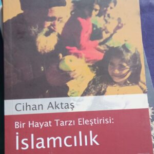 Bir Hayat Tarzı Eleştirisi İSLAMCILIK/Cihan AKTAŞ