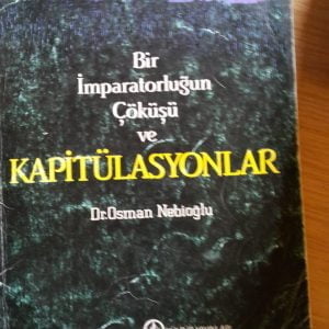 Bir İmparatorluğun Çöküşü ve Kapitülasyonlar-Dr.Osman Nebioğlu