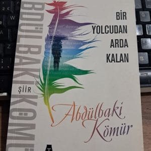 BİR YOLCUDAN ARDA KALAN(Yazar imzalı ve ithaflı)/Abdülbaki KÖMÜR