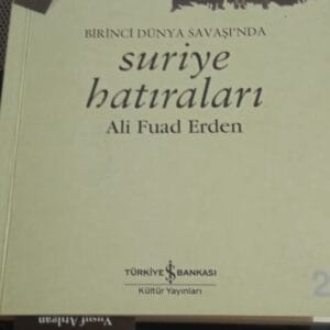 BİRİNCİ DÜNYA SAVAŞI'NDA SURİYE HATIRALARI /Ali Fuat ERDEN