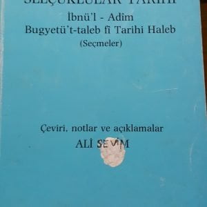 Biyografilerle Selçuklu Tarihi İbnü'l-Adim Bugyetü't-talep fi Tarihi Halep(Seçmeler)/Ali SEVİM