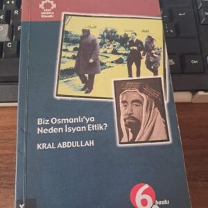 BİZ OSMANLI'YA NEDEN İSYAN ETTİK?/KRAL ABDULLAH