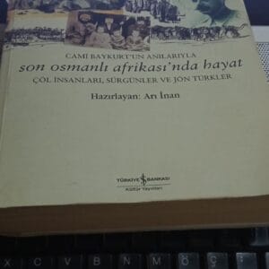 Cami Baykurt'un Anılarıyla-Son Osmanlı Afrikası'nda Hayat-Çöl İnsanları Sürgünler ve Jöntürkler/ Hazırlayan: Arı İNAN