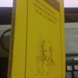 DİNÎ DÜŞÜNCENİN YENİDEN KURULMASI VE Dr. ALİ ŞERİATİ/Dr. Abdülkerim SURUŞ
