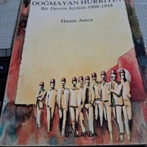 DOĞMAYAN HÜRRİYET Bir Devrin İçyüzü 1908-1918/HASAN AMCA