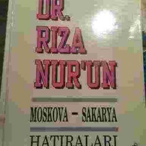 Dr. Rıza Nur'un MOSKOVA-SAKARYA HATIRALARI