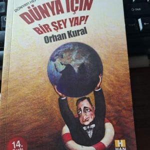 DÜNYA İÇİN BİR ŞEY YAP!/Orhan KURAL