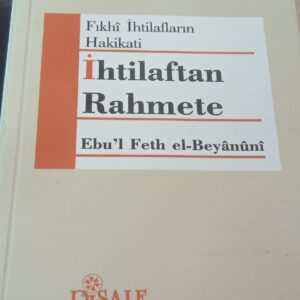 Fıkhi İhtilafların Hakikati İHTİLAFTAN RAHMETE/Ebu'l Feth el- Beyanuni