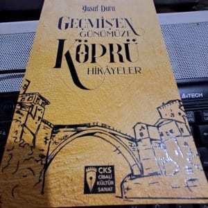 GEÇMİŞTEN GÜNÜMÜZE KÖPRÜ HİKÂYELER/Yusuf DURU