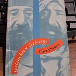 GELENEKTEN GELECEĞE/İlber ORTAYLI