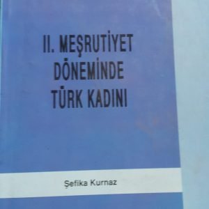 II.Meşrutiyet Döneminde Türk Kadını/Şefika KURNAZ