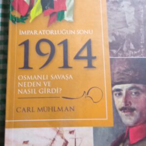 İMPARATORLUĞUN SONU 1914-Osmanlı Savaşa Neden ve Niçin Girdi/Carl MUHLMAN