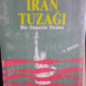 İRAN TUZAĞI Bir Süperin Dramı/İlhan KAYA