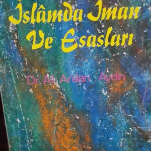 İSLAMDA İMAN VE ESASLARI/Dr.Ali Arslan AYDIN