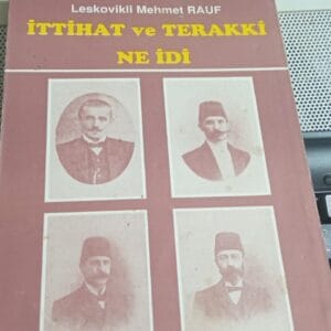 İTTİHAT ve TERAKKİ NE İDİ/Leskovikli Mehmet RAUF