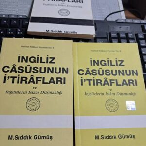 İNGİLİZ CASUSUNUN İTİRAFLARI ve İngilizlerin İslam Düşmanlığı/M. Sıddık GÜMÜŞ