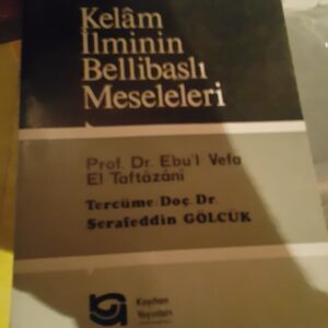 KELÂM İLMİNİN BELLİ BAŞLI MESELELERİ/Prof.Dr.Ebu'l Vefa el Taftazani