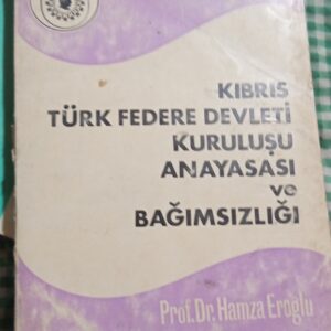 KIBRIS TÜRK FEDERE DEVLETİ KURULUŞU ANAYASASI ve BAĞIMSIZLIĞI/Prof. Dr. Hamza EROĞLU