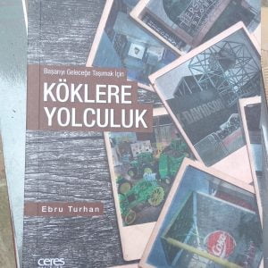 KÖKLERE YOLCULUK Başarıyı Geleceğe Taşımak İçin/Ebru TURHAN