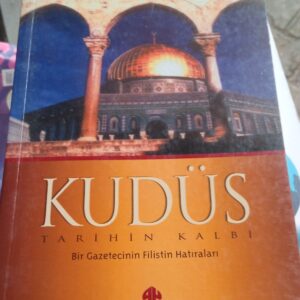 KUDÜS-TARİHİN KALBİ-Bir Gazetecinin Filistin Hatıraları/Sefer Turan