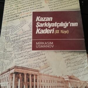 Kazan Şarkiyatçılığı'nın Kaderi(XX.Yüzyıl)/Mirkasım USMANOV