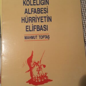 Köleliğin Alfabesi Hürriyetin Elifbası/Mahmut Toptaş