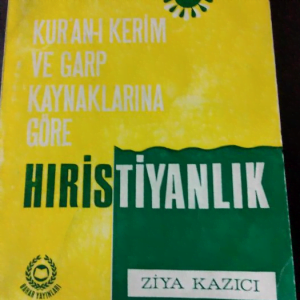 Kur'an-ı Kerim ve Garp kaynaklarına göre HIRİSTİYANLIK/ Ziya KAZICI