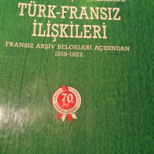Kurtuluş Savaşı Yıllarında TÜRK-FRANSIZ İLİŞKİLERİ/Yrd.Doç.Dr.Bige YAVUZ