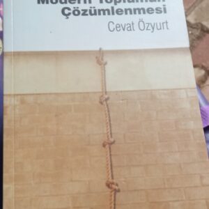 MODERN TOPLUMUN ÇÖZÜMLENMESİ/Cevat ÖZYURT
