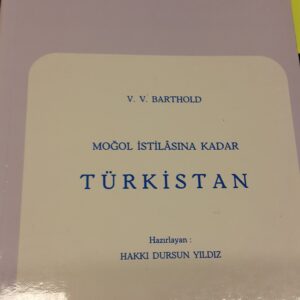 MOĞOL İSTİLASINA KADAR TÜRKİSTAN/V.V.BARTHOLD/Haz:Hakkı Dursun Yıldız
