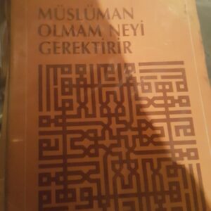 MÜSLÜMAN OLMAM NEYİ GEREKTİRİR/Fethi YEKEN