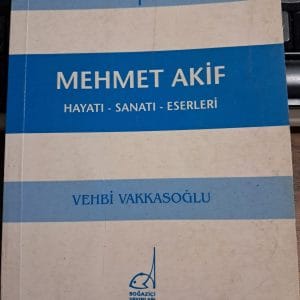 MEHMET AKİF-Hayatı Sanatı Eserleri/Vehbi VAKKASOĞLU