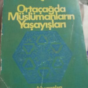 ORTAÇAĞDA MÜSLÜMANLARIN YAŞAYIŞLARI/Ali MAZAHERÎ
