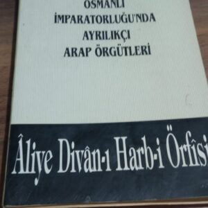 OSMANLI İMPARATORLU'NDA AYRILIKÇI ARAP ÖRGÜTLERİ-Âliye Divân-ı Harb-i Örfisi