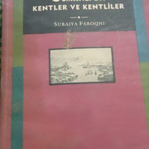 OSMANLI'DA KENTLER VE KENTLİLER/Suraıya FAROOGHI
