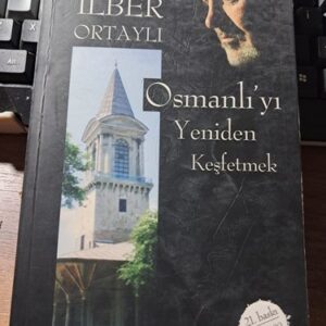 OSMANLI'YI YENİDEN KEŞFETMEK/İlber ORTAYLI
