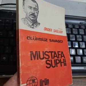 Ölümsüz Savaşçı MUSTAFA SUPHİ/Önder SAĞLAM