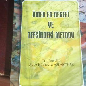 ÖMER EN-NESEFİ VE TEFSİRDEKİ METODU/Yrd. Doç. Dr. Ayşe Hümeyra Aslantürk