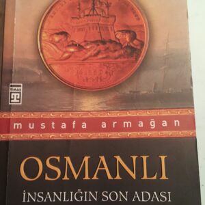 OSMANLI İnsanlığın Son Adası/Mustafa ARMAĞAN