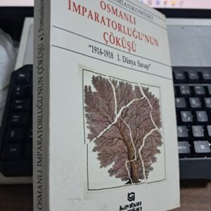 OSMANLI İMPARATORLUĞU'NUN ÇÖKÜŞÜ (1914-1918-I.Dünya Savaşı/Joseph POMİANKOWİSKİ