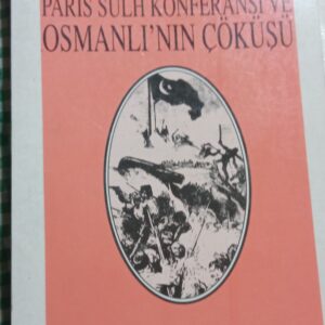 PARİS SULH KONFERANSI VE OSMANLI'NIN ÇÖKÜŞÜ/MÜŞİR HÜSEYİN KIDWAİ