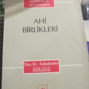 SOSYOLOJİ  AÇISINDAN AHİ BİRLİKLERİ/Doç.Dr.Sabahattin GÜLLÜLÜ