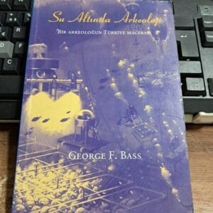 SU ALTINDA ARKEOLOJİ-Bir Arkeoloğun Türkiye Maceraları/ George F.BASS